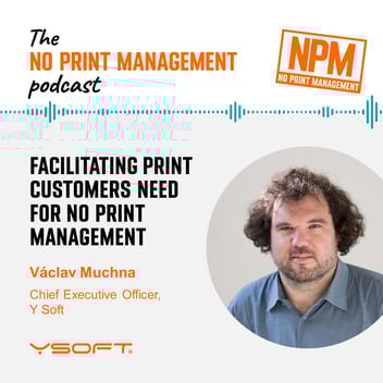No Print Management Podcast - Vaclav Muchna